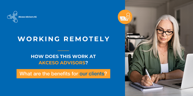 Working remotely – How does this work at Akceso Advisors? What are the benefits for our clients?